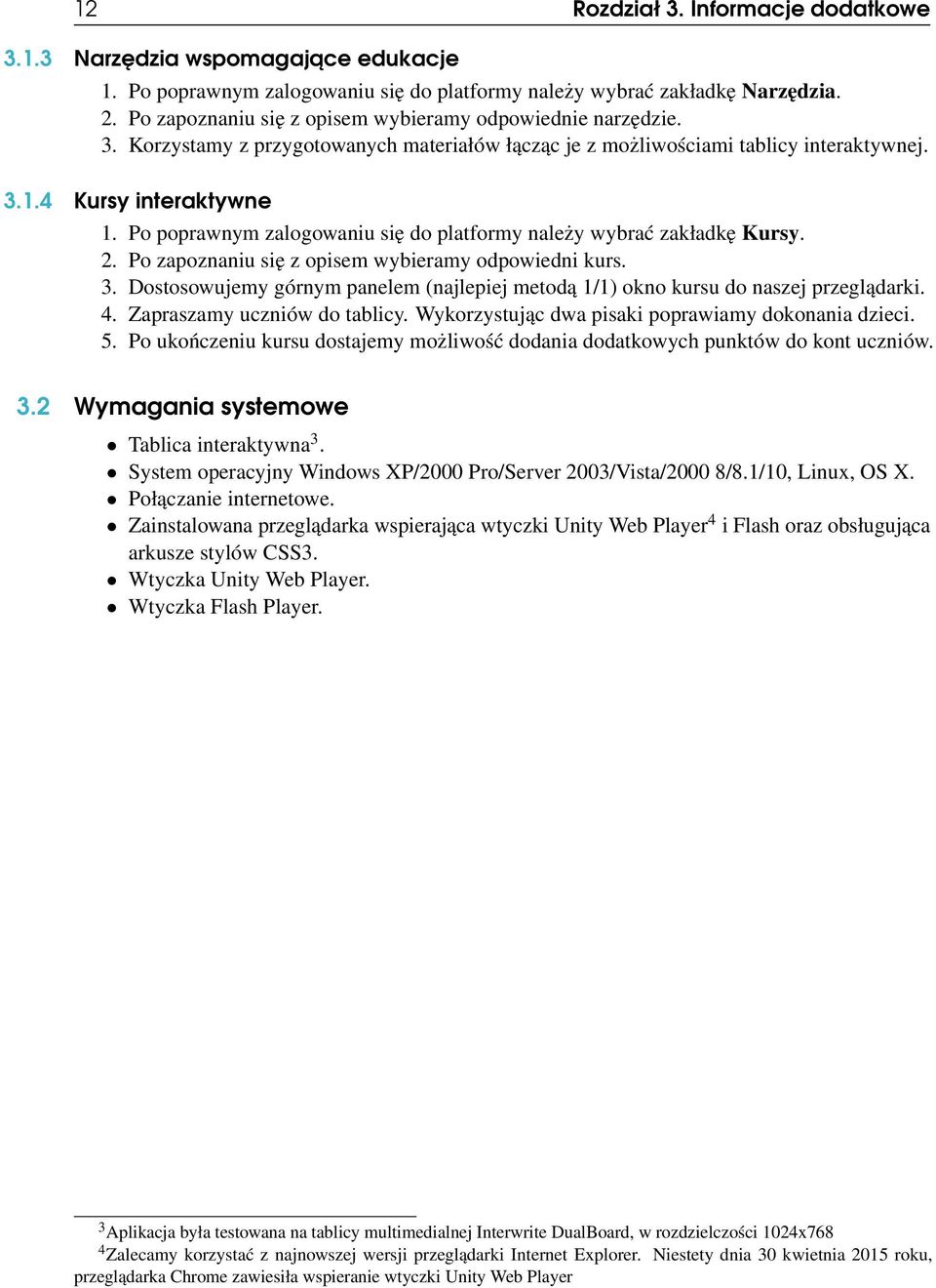 Po poprawnym zalogowaniu się do platformy należy wybrać zakładkę Kursy. 2. Po zapoznaniu się z opisem wybieramy odpowiedni kurs. 3.