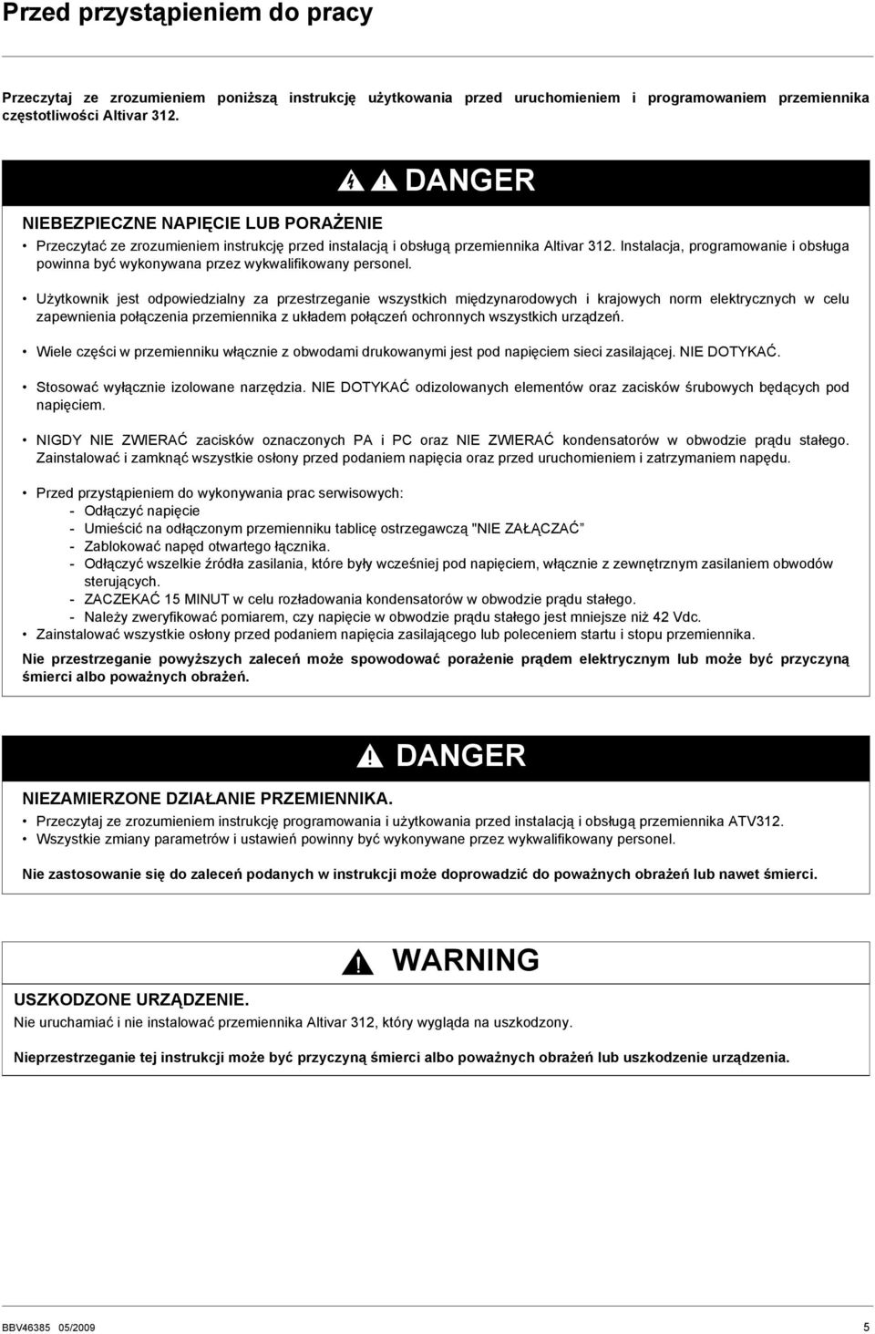 Instalacja, proramowanie i obsłua powinna być wykonywana przez wykwalifikowany personel.