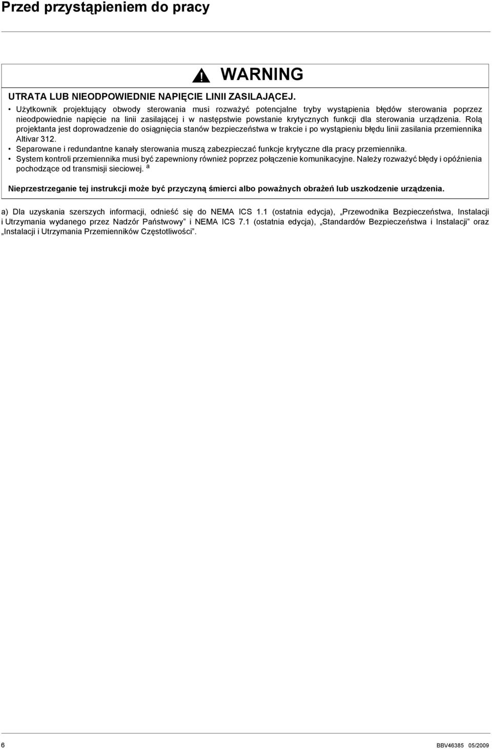 funkcji dla sterowania urządzenia. Rolą projektanta jest doprowadzenie do osiąnięcia stanów bezpieczeństwa w trakcie i po wystąpieniu błędu linii zasilania przemiennika Altivar 312.