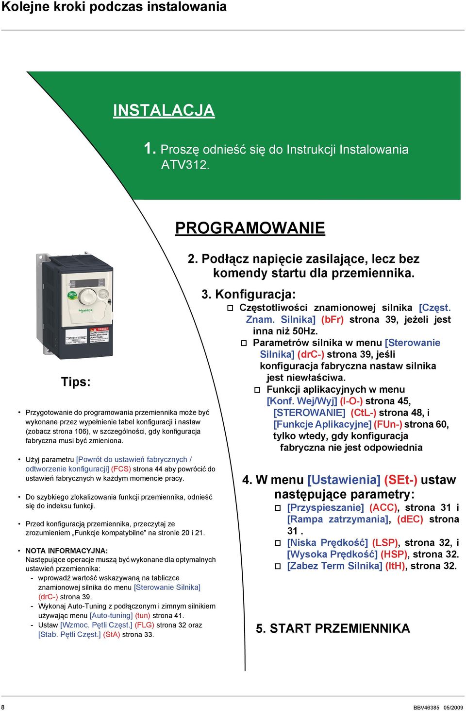 Użyj parametru [Powrót do ustawień fabrycznych / odtworzenie konfiuracji] (FCS) strona 44 aby powrócić do ustawień fabrycznych w każdym momencie pracy.