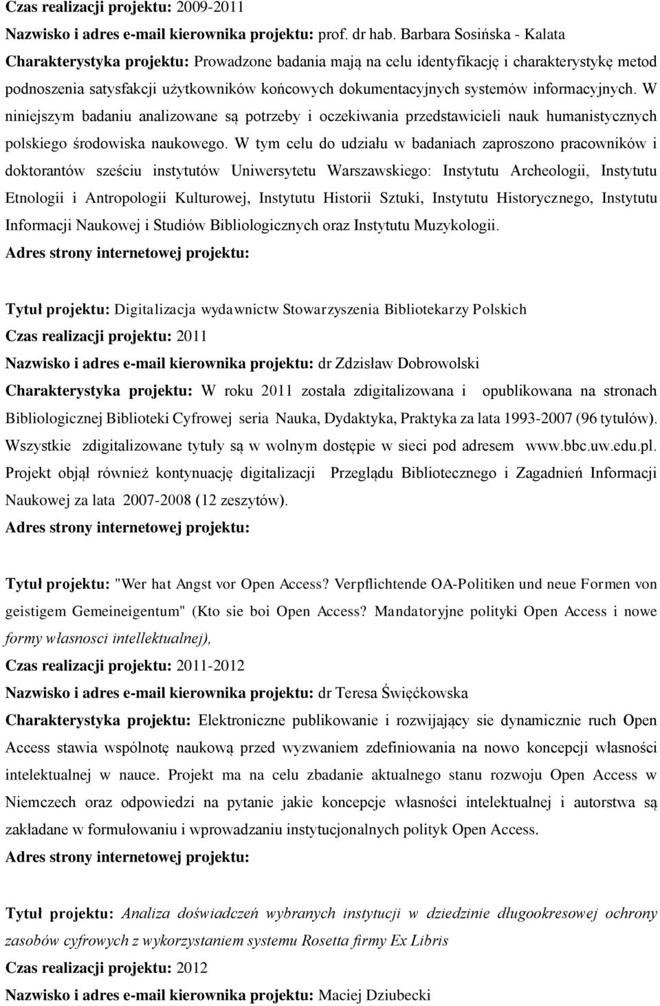 informacyjnych. W niniejszym badaniu analizowane są potrzeby i oczekiwania przedstawicieli nauk humanistycznych polskiego środowiska naukowego.