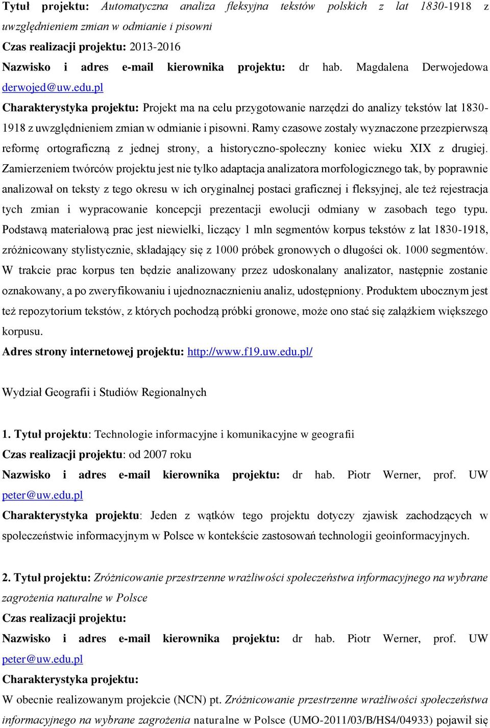 pl Charakterystyka projektu: Projekt ma na celu przygotowanie narzędzi do analizy tekstów lat 1830-1918 z uwzględnieniem zmian w odmianie i pisowni.