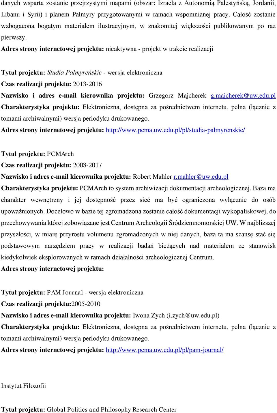 Adres strony internetowej projektu: nieaktywna - projekt w trakcie realizacji Tytuł projektu: Studia Palmyreńskie - wersja elektroniczna Czas realizacji projektu: 2013-2016 Nazwisko i adres e-mail