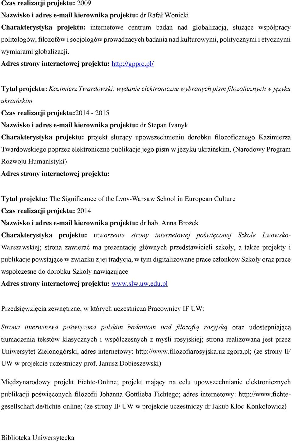 pl/ Tytuł projektu: Kazimierz Twardowski: wydanie elektroniczne wybranych pism filozoficznych w języku ukraińskim Czas realizacji projektu:2014-2015 Nazwisko i adres e-mail kierownika projektu: dr