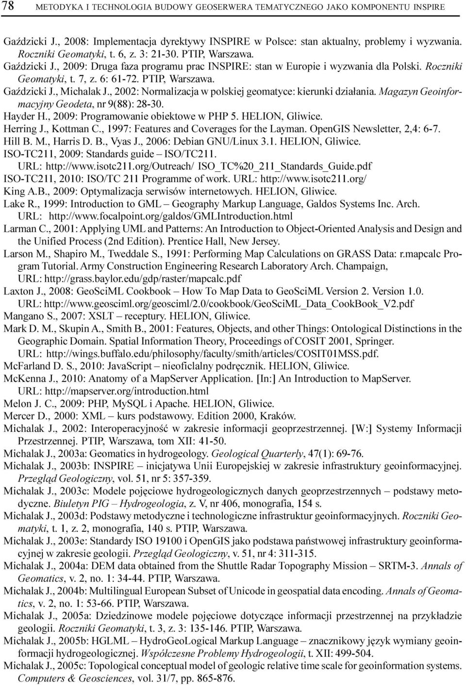 PTIP, Warszawa. GaŸdzicki J., Michalak J., 2002: Normalizacja w polskiej geomatyce: kierunki dzia³ania. Magazyn Geoinformacyjny Geodeta, nr 9(88): 28-30. Hayder H.