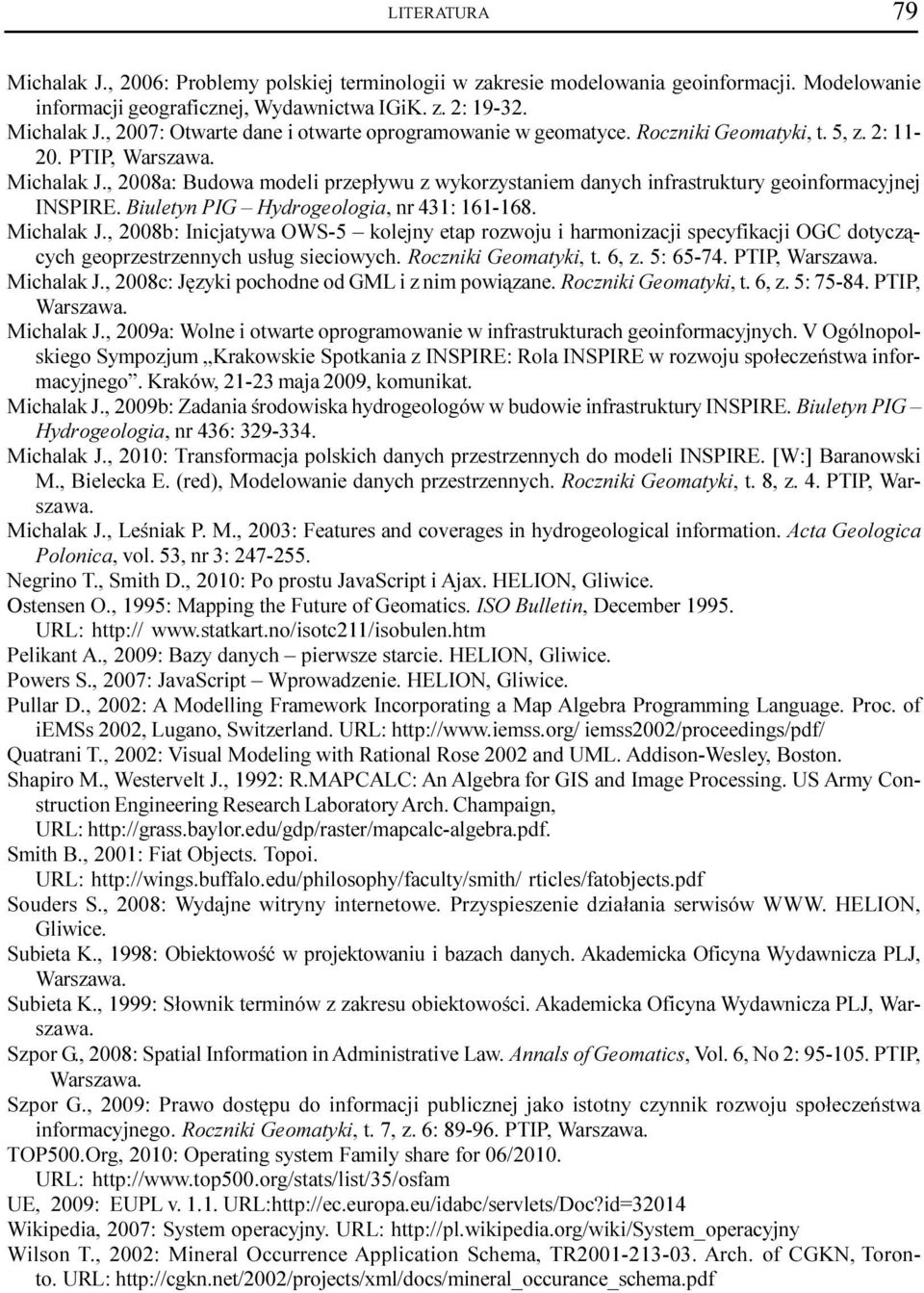 Biuletyn PIG Hydrogeologia, nr 431: 161-168. Michalak J., 2008b: Inicjatywa OWS-5 kolejny etap rozwoju i harmonizacji specyfikacji OGC dotycz¹cych geoprzestrzennych us³ug sieciowych.