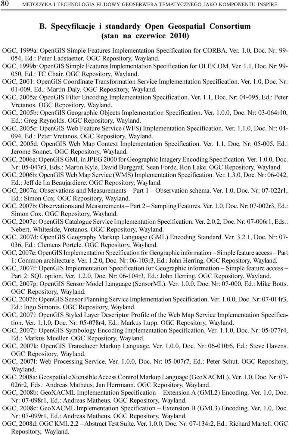 : Peter Ladstaetter. OGC Repository, Wayland. OGC, 1999b: OpenGIS Simple Features Implementation Specification for OLE/COM. Ver. 1.1, Doc. Nr: 99-050, Ed.: TC Chair. OGC Repository, Wayland. OGC, 2001: OpenGIS Coordinate Transformation Service Implementation Specification.