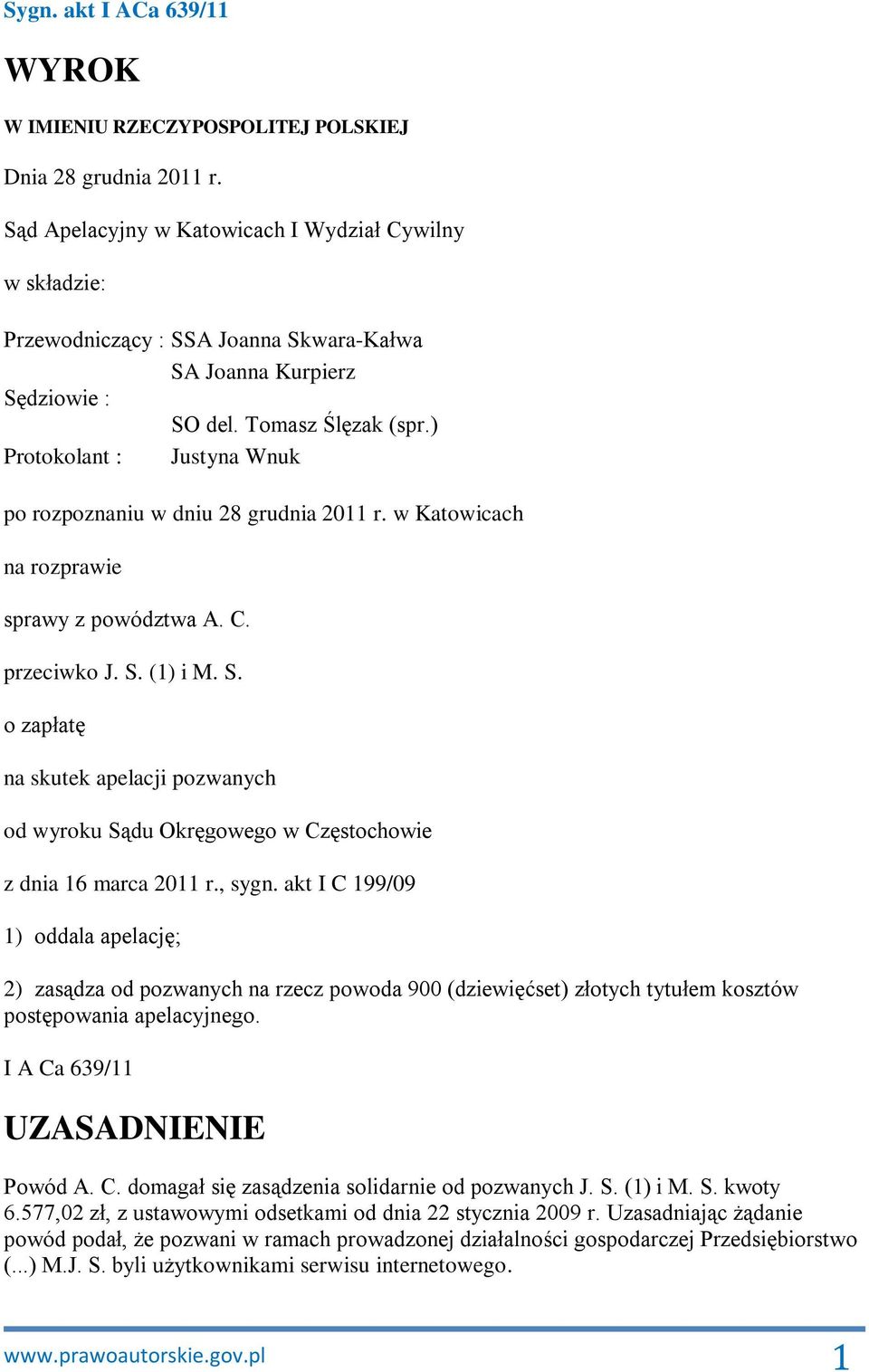 ) Protokolant : Justyna Wnuk po rozpoznaniu w dniu 28 grudnia 2011 r. w Katowicach na rozprawie sprawy z powództwa A. C. przeciwko J. S.