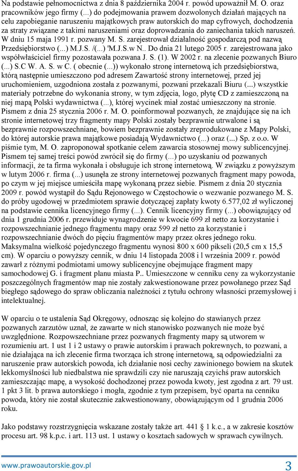 doprowadzania do zaniechania takich naruszeń. W dniu 15 maja 1991 r. pozwany M. S. zarejestrował działalność gospodarczą pod nazwą Przedsiębiorstwo (...) M.J.S. /(...) 'M.J.S.w N.