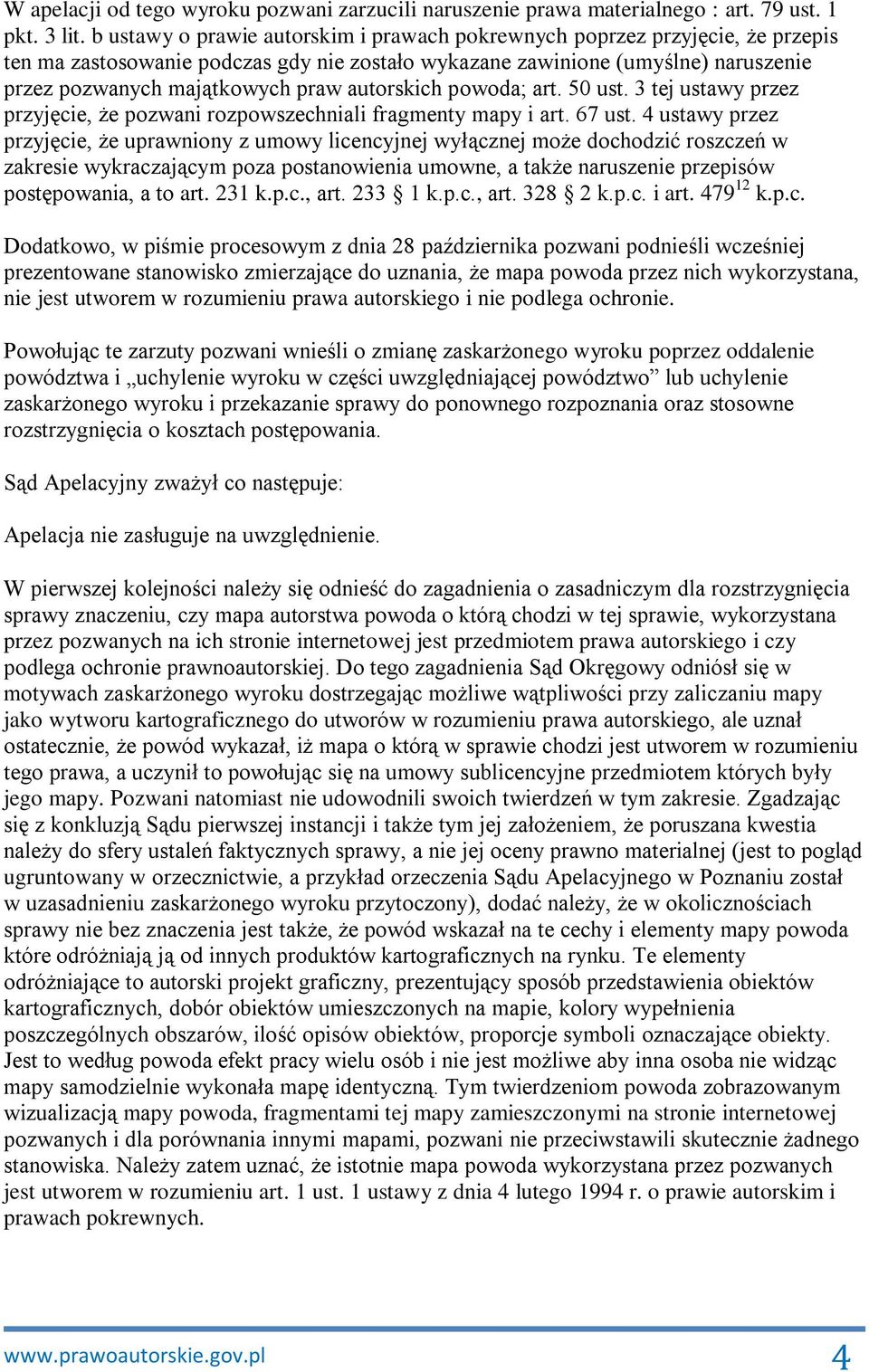 autorskich powoda; art. 50 ust. 3 tej ustawy przez przyjęcie, że pozwani rozpowszechniali fragmenty mapy i art. 67 ust.