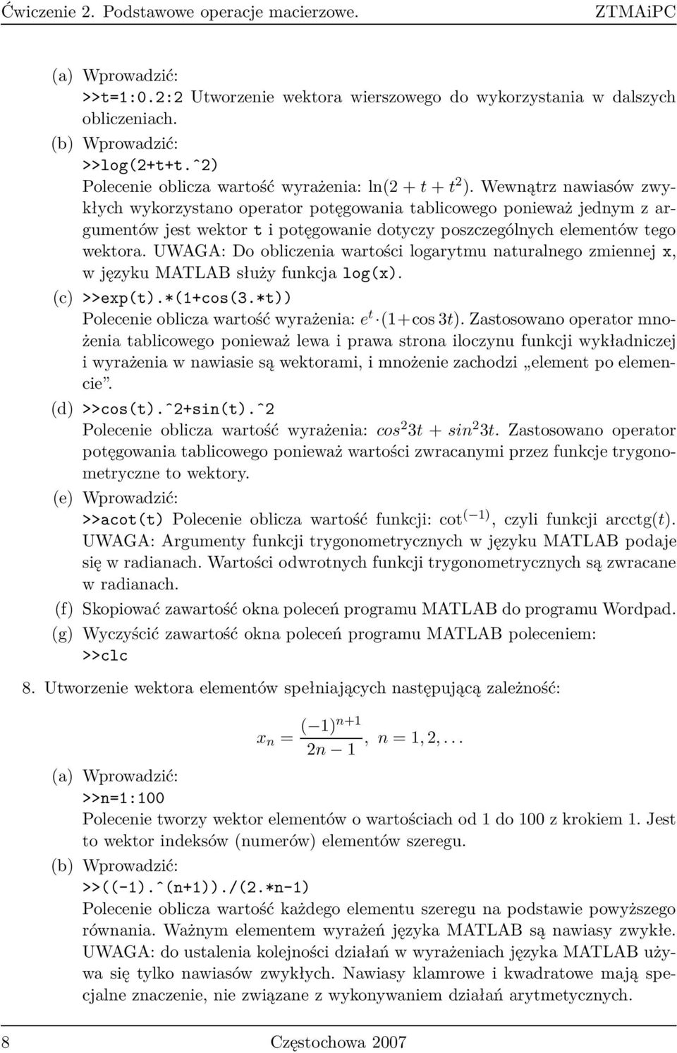 Wewnątrz nawiasów zwykłych wykorzystano operator potęgowania tablicowego ponieważ jednym z argumentów jest wektor t i potęgowanie dotyczy poszczególnych elementów tego wektora.