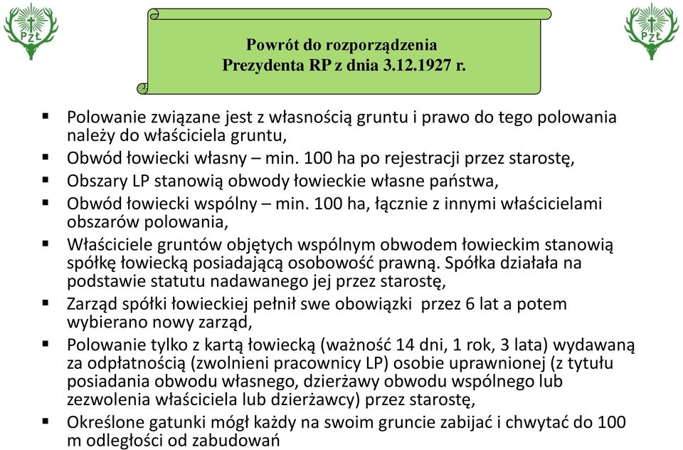 100 ha, łącznie z innymi właścicielami obszarów polowania, Właściciele gruntów objętych wspólnym obwodem łowieckim stanowią spółkę łowiecką posiadającą osobowość prawną.