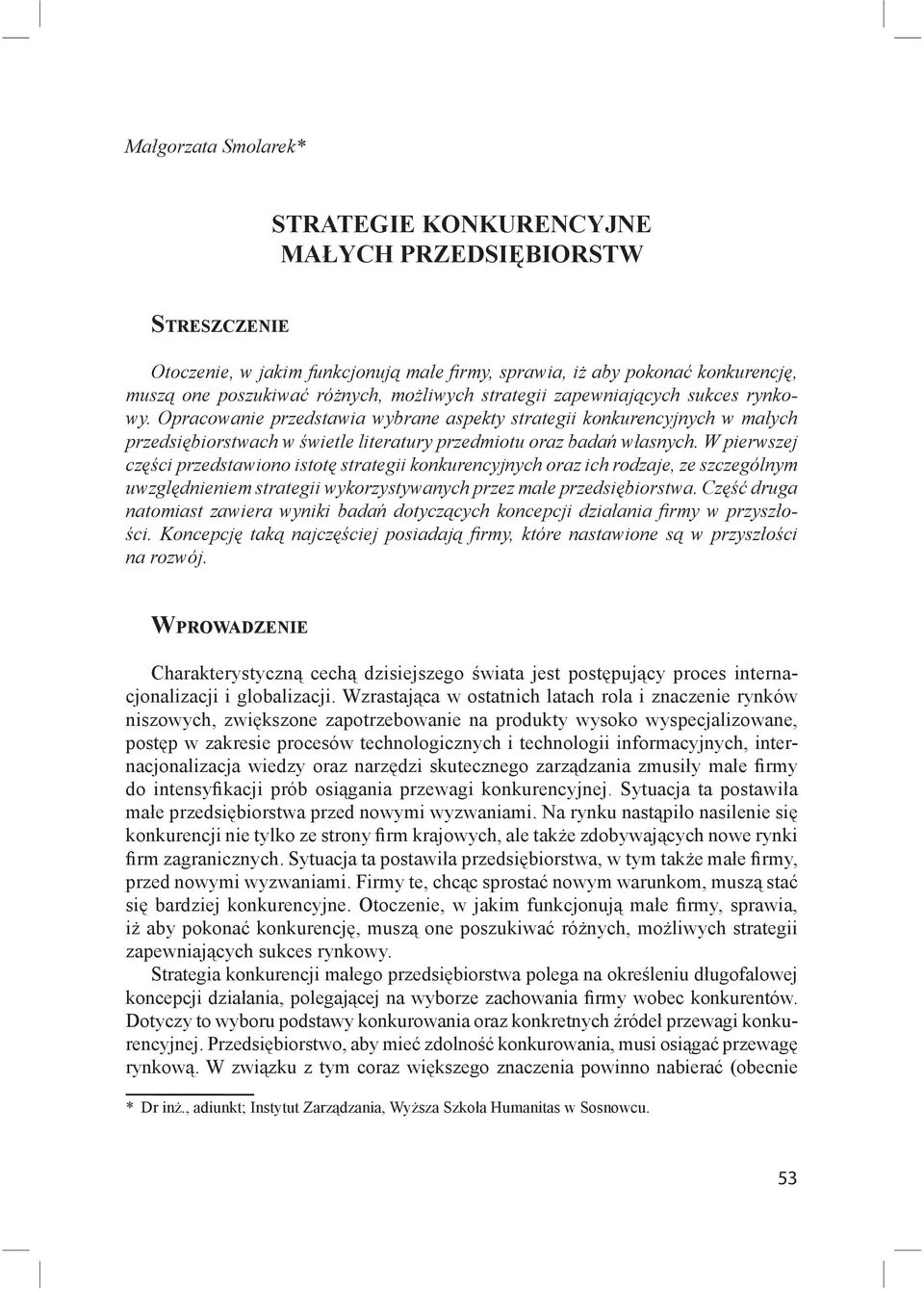 Opracowanie przedstawia wybrane aspekty strategii konkurencyjnych w ma ych przedsi biorstwach w wietle literatury przedmiotu oraz bada w asnych.