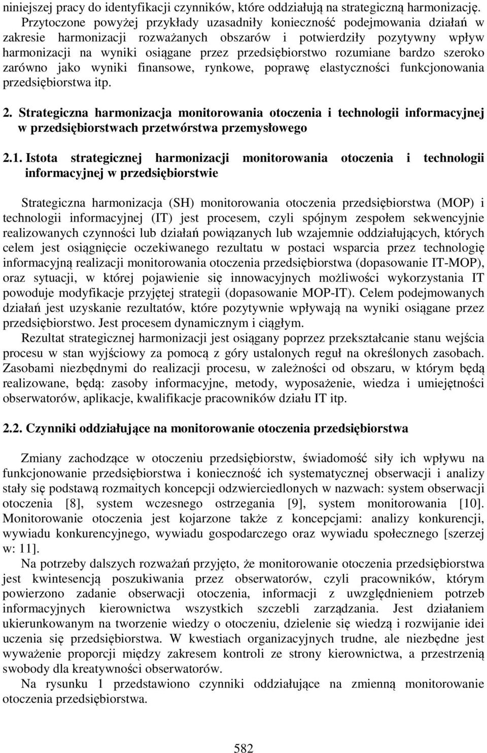 przedsiębiorstwo rozumiane bardzo szeroko zarówno jako wyniki finansowe, rynkowe, poprawę elastyczności funkcjonowania przedsiębiorstwa itp. 2.