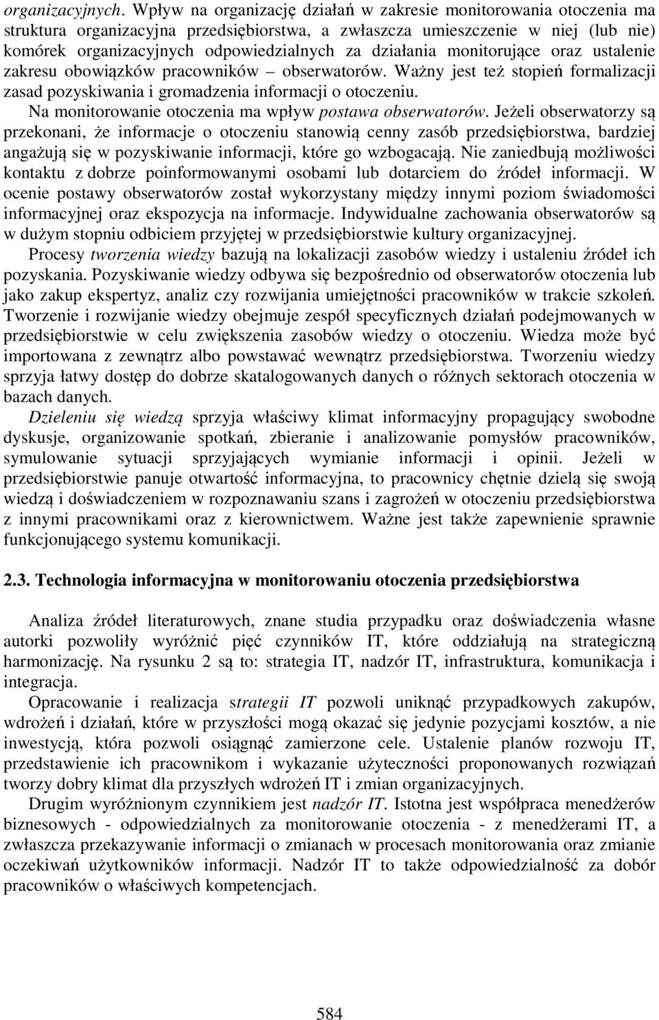 działania monitorujące oraz ustalenie zakresu obowiązków pracowników obserwatorów. Ważny jest też stopień formalizacji zasad pozyskiwania i gromadzenia informacji o otoczeniu.