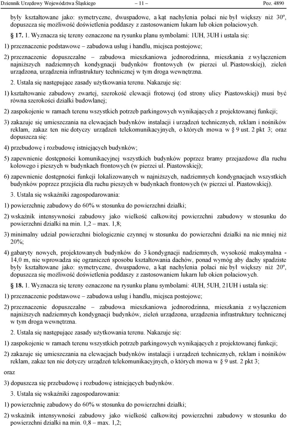 1. Wyznacza się tereny oznaczone na rysunku planu symbolami: 1UH, 3UH i ustala się: 1) przeznaczenie podstawowe zabudowa usług i handlu, miejsca postojowe; 2) przeznaczenie dopuszczalne zabudowa