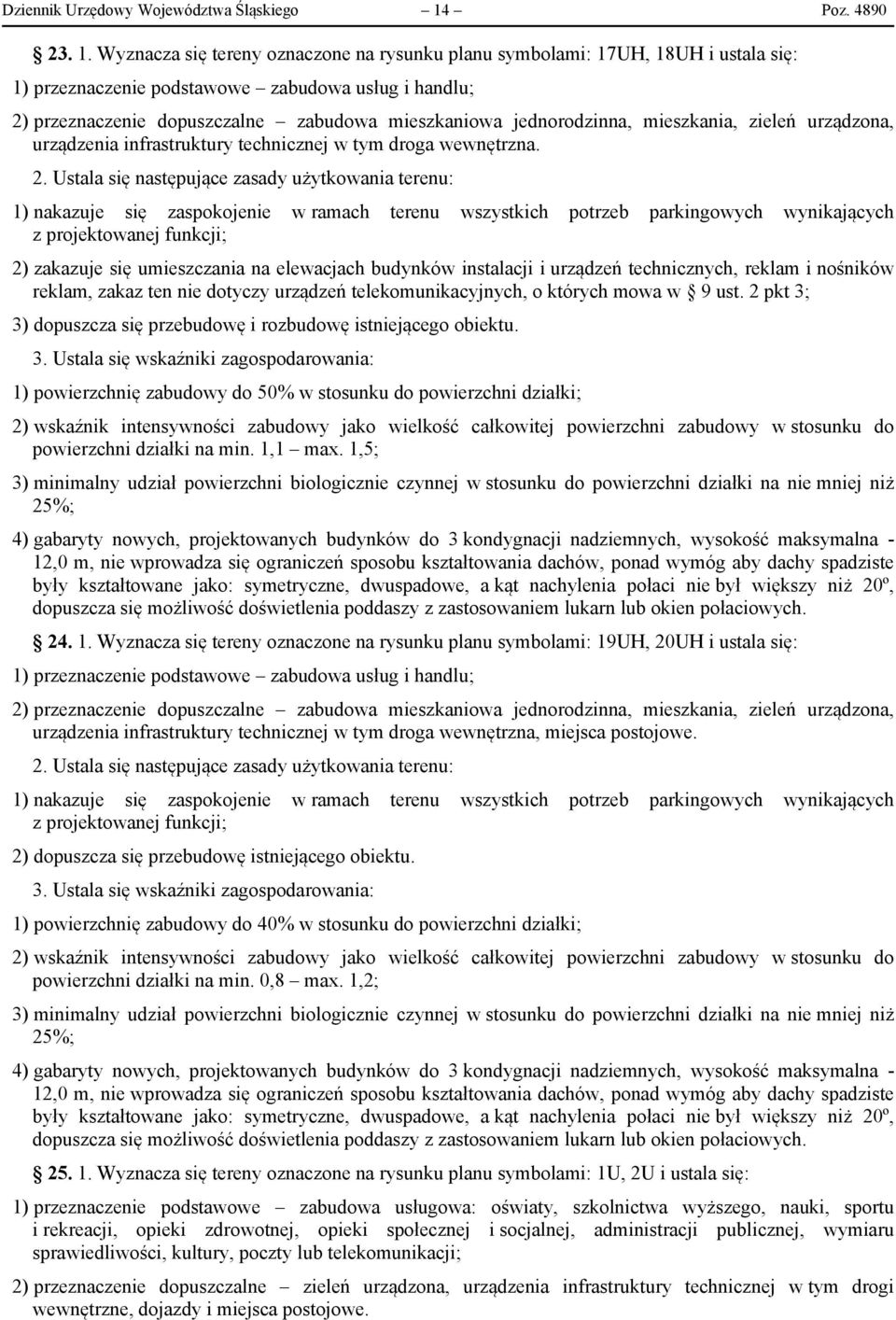 Wyznacza się tereny oznaczone na rysunku planu symbolami: 17UH, 18UH i ustala się: 1) przeznaczenie podstawowe zabudowa usług i handlu; 2) przeznaczenie dopuszczalne zabudowa mieszkaniowa