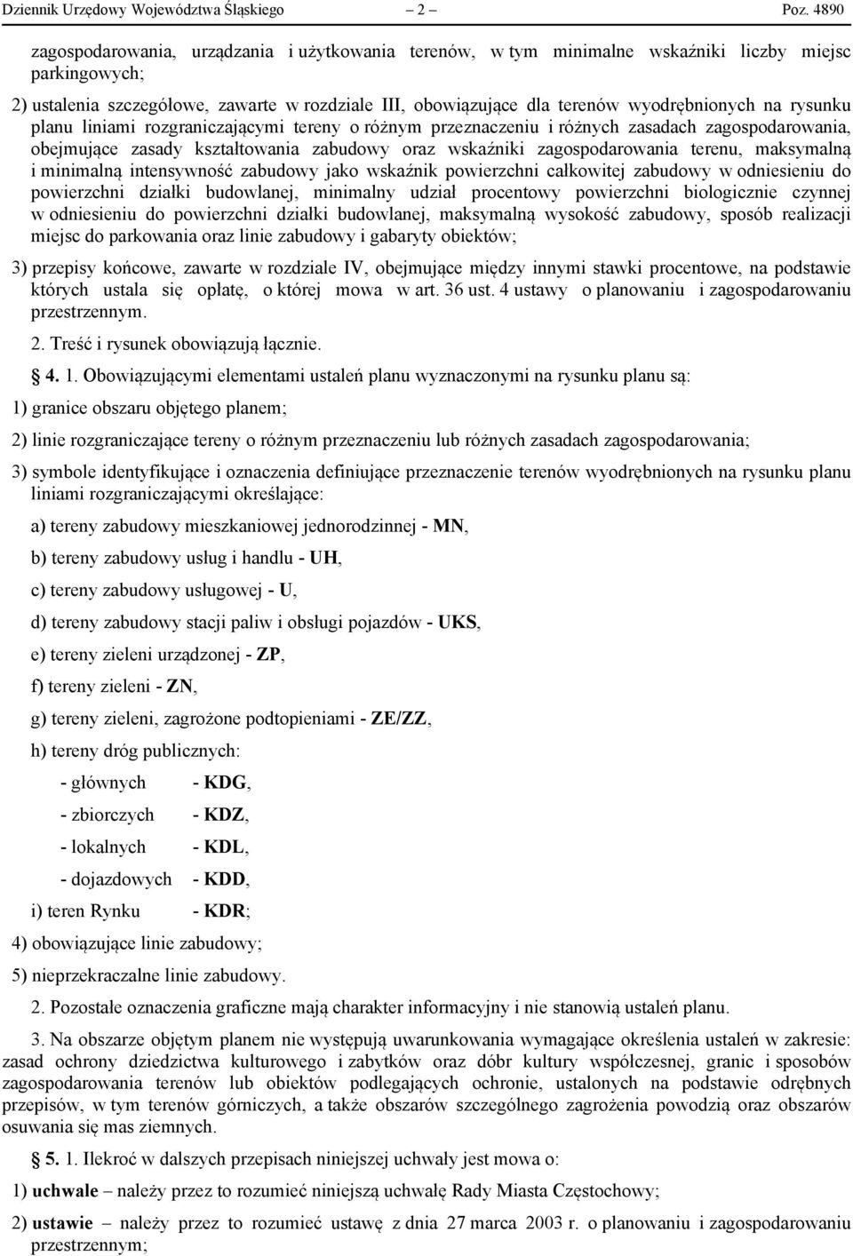 wyodrębnionych na rysunku planu liniami rozgraniczającymi tereny o różnym przeznaczeniu i różnych zasadach zagospodarowania, obejmujące zasady kształtowania oraz wskaźniki zagospodarowania terenu,