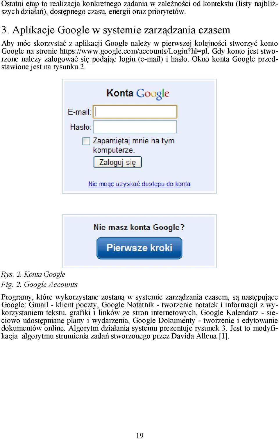 Gdy konto jest stworzone naleŝy zalogować się podając login (e-mail) i hasło. Okno konta Google przedstawione jest na rysunku 2.