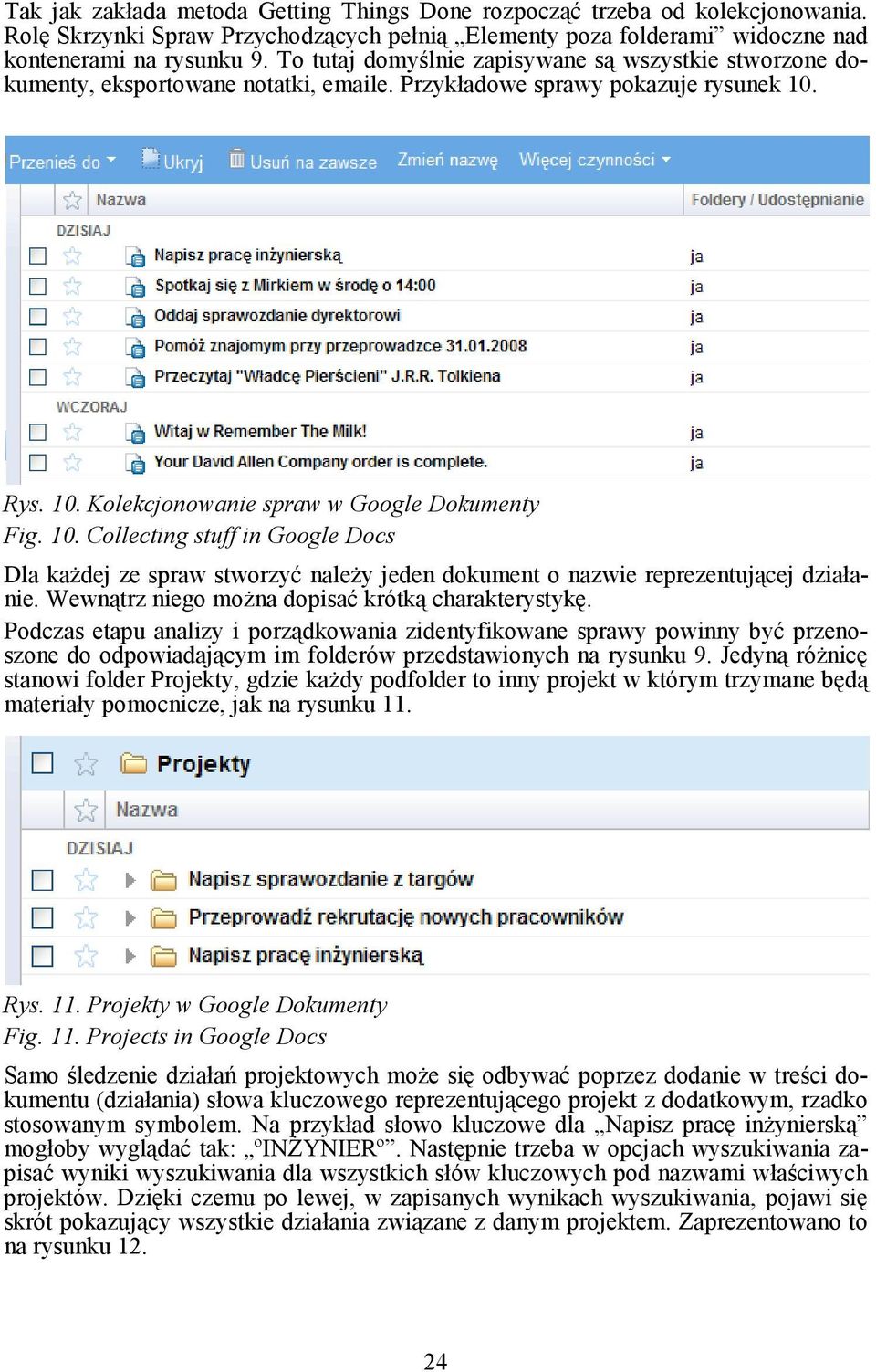 Rys. 10. Kolekcjonowanie spraw w Google Dokumenty Fig. 10. Collecting stuff in Google Docs Dla kaŝdej ze spraw stworzyć naleŝy jeden dokument o nazwie reprezentującej działanie.