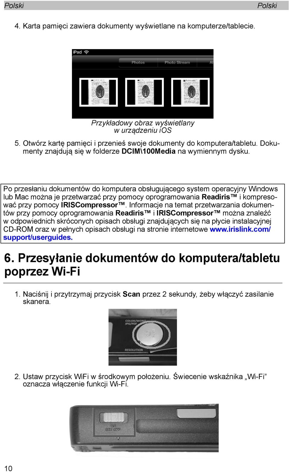 Po przesłaniu dokumentów do komputera obsługującego system operacyjny Windows lub Mac można je przetwarzać przy pomocy oprogramowania Readiris i kompresować przy pomocy IRISCompressor.