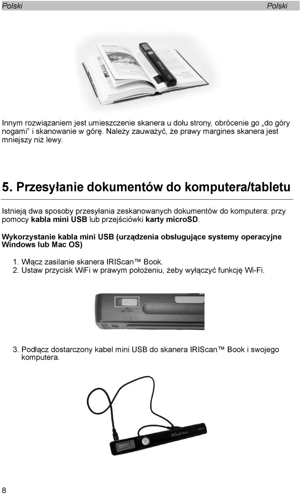 Przesyłanie dokumentów do komputera/tabletu Istnieją dwa sposoby przesyłania zeskanowanych dokumentów do komputera: przy pomocy kabla mini USB lub przejściówki