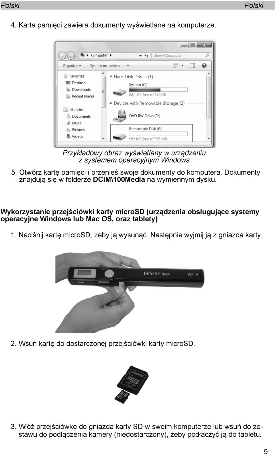 Wykorzystanie przejściówki karty microsd (urządzenia obsługujące systemy operacyjne Windows lub Mac OS, oraz tablety) 1. Naciśnij kartę microsd, żeby ją wysunąć.