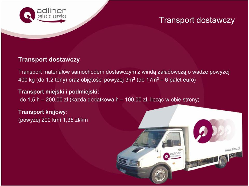 (do 17m 3 6 palet euro) Transport miejski i podmiejski: do 1,5 h 200,00 zł (każda