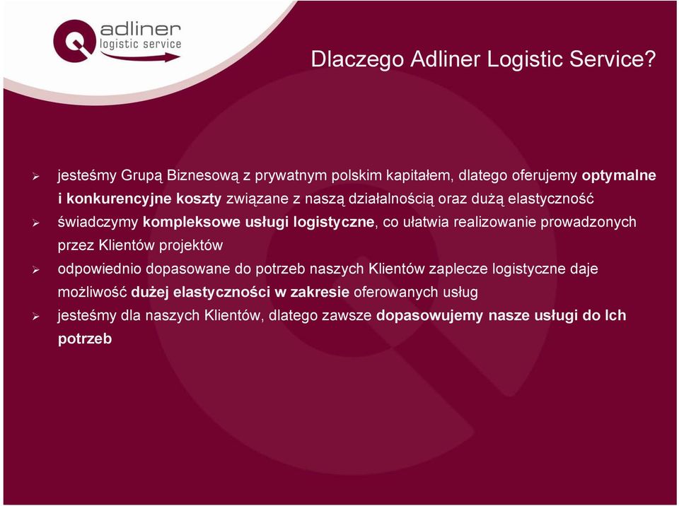 działalnością oraz dużą elastyczność świadczymy kompleksowe usługi logistyczne, co ułatwia realizowanie prowadzonych przez