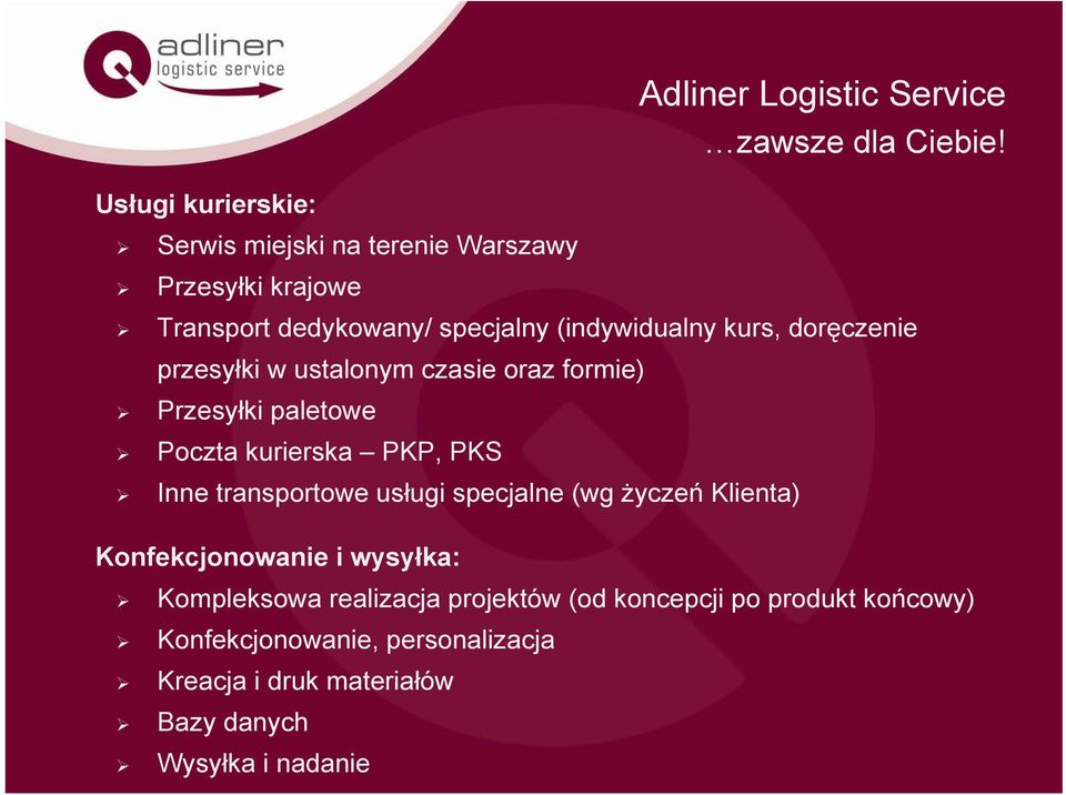 doręczenie przesyłki w ustalonym czasie oraz formie) Przesyłki paletowe Poczta kurierska PKP, PKS Inne transportowe usługi