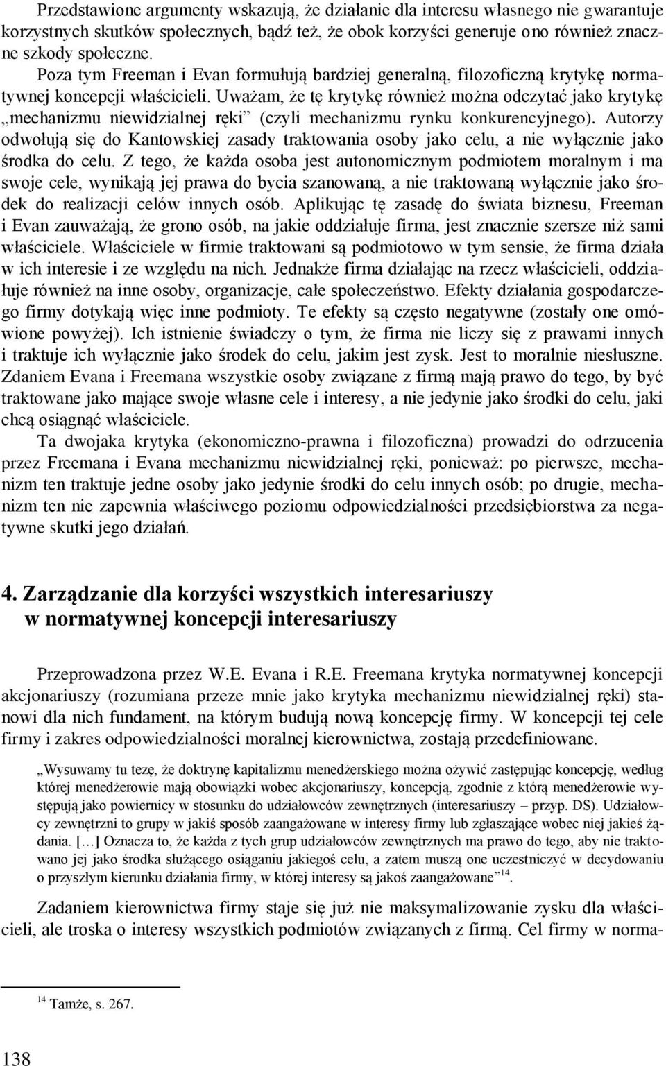 Uważam, że tę krytykę również można odczytać jako krytykę mechanizmu niewidzialnej ręki (czyli mechanizmu rynku konkurencyjnego).