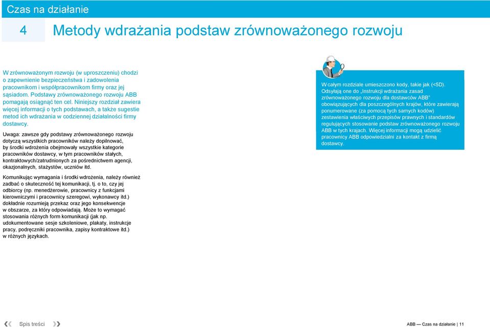 Niniejszy rozdział zawiera więcej informacji o tych podstawach, a także sugestie metod ich wdrażania w codziennej działalności firmy dostawcy.