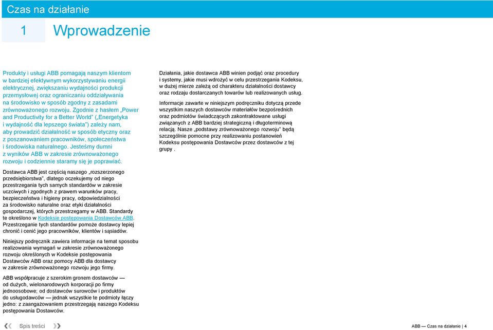 Zgodnie z hasłem Power and Productivity for a Better World ( Energetyka i wydajność dla lepszego świata ) zależy nam, aby prowadzić działalność w sposób etyczny oraz z poszanowaniem pracowników,