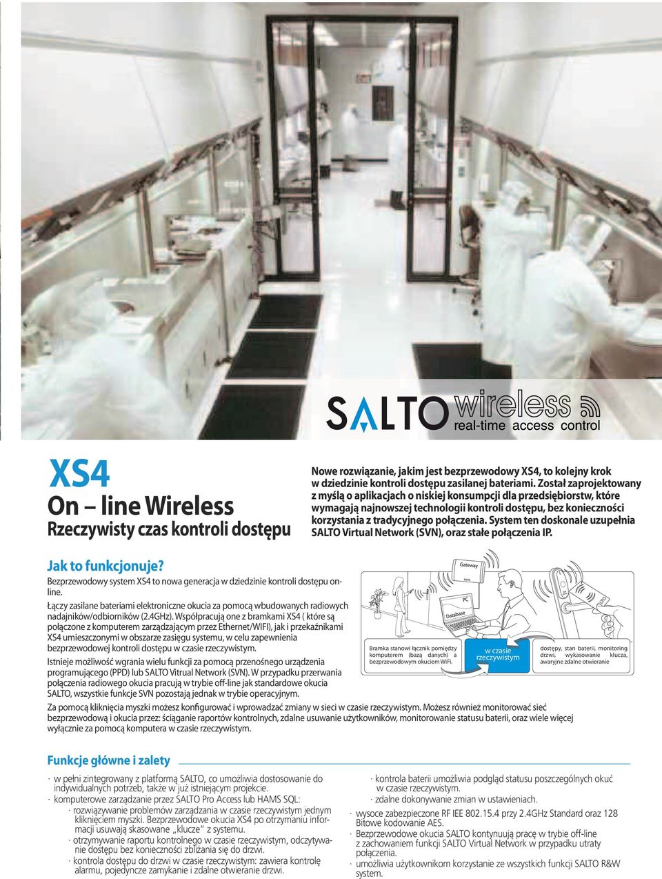 System ten doskonale uzupełnia SALTO Virtual Network (SVN), oraz stałe połączenia IP. Jak to funkcjonuje? Bezprzewodowy system XS4 to nowa generacja w dziedzinie kontroli dostępu online.