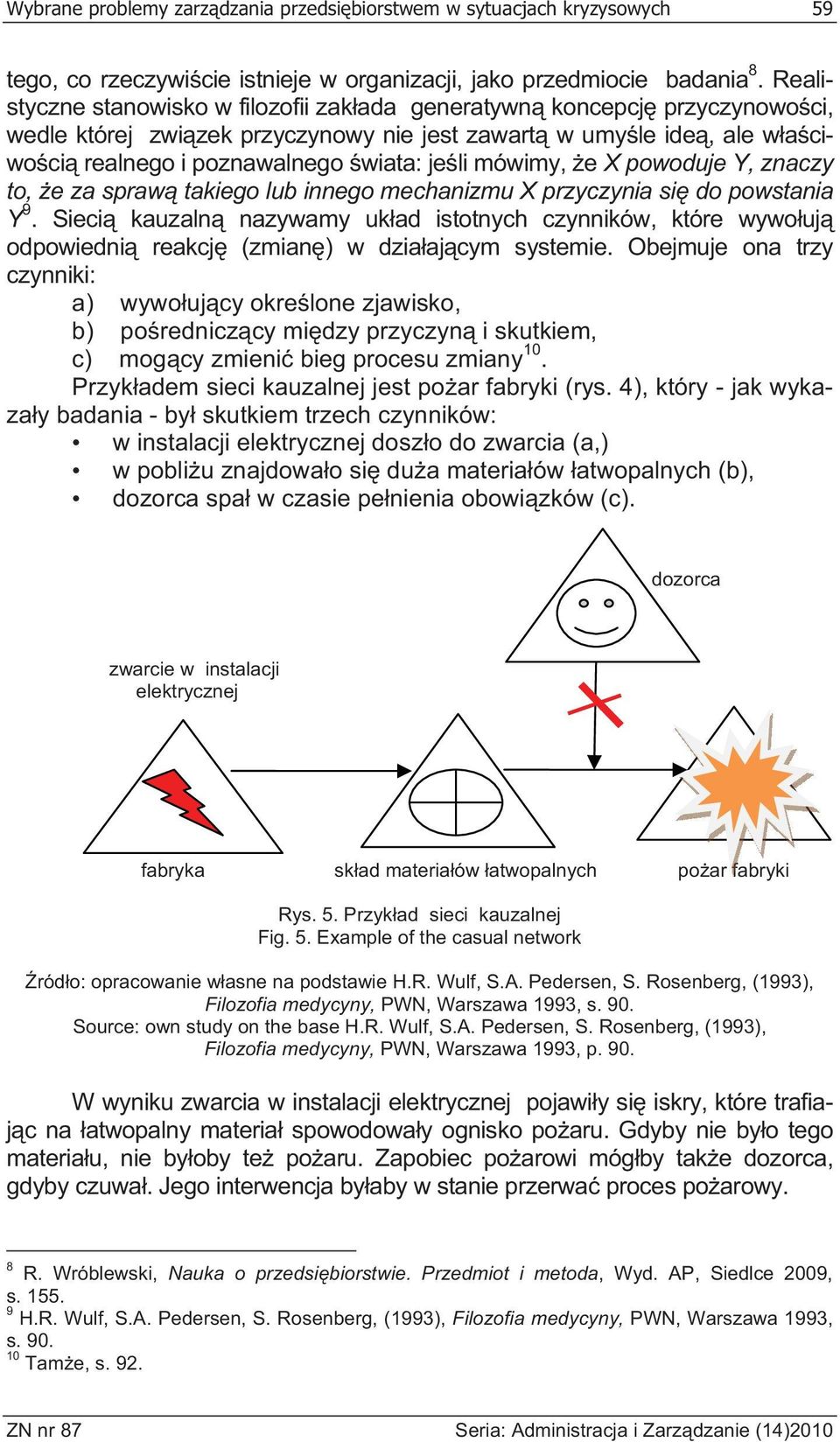 mówimy, e X powoduje Y, znaczy to, e za spraw takiego lub innego mechanizmu X przyczynia si do powstania Y 9.