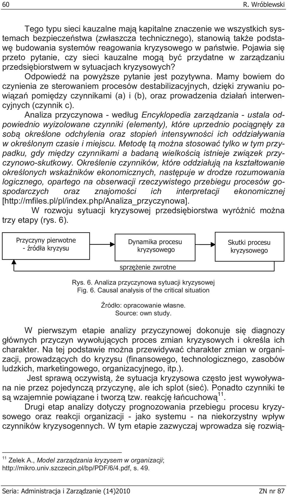 Mamy bowiem do czynienia ze sterowaniem procesów destabilizacyjnych, dzi ki zrywaniu powi za pomi dzy czynnikami (a) i (b), oraz prowadzenia dzia a interwencyjnych (czynnik c).