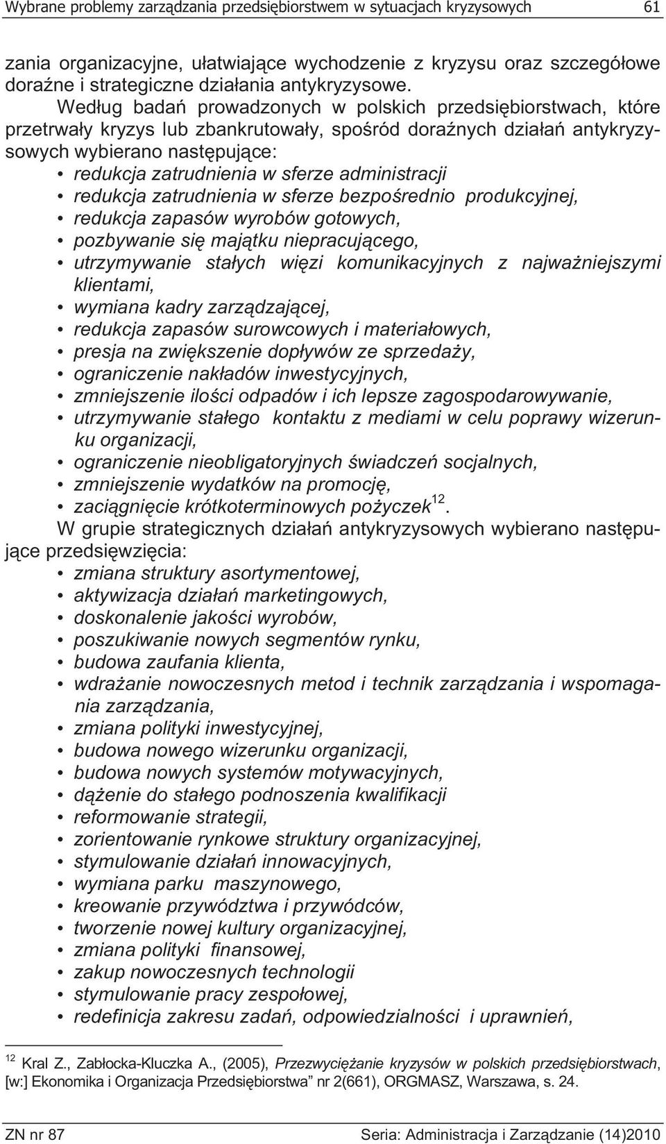 administracji redukcja zatrudnienia w sferze bezpo rednio produkcyjnej, redukcja zapasów wyrobów gotowych, pozbywanie si maj tku niepracuj cego, utrzymywanie sta ych wi zi komunikacyjnych z najwa