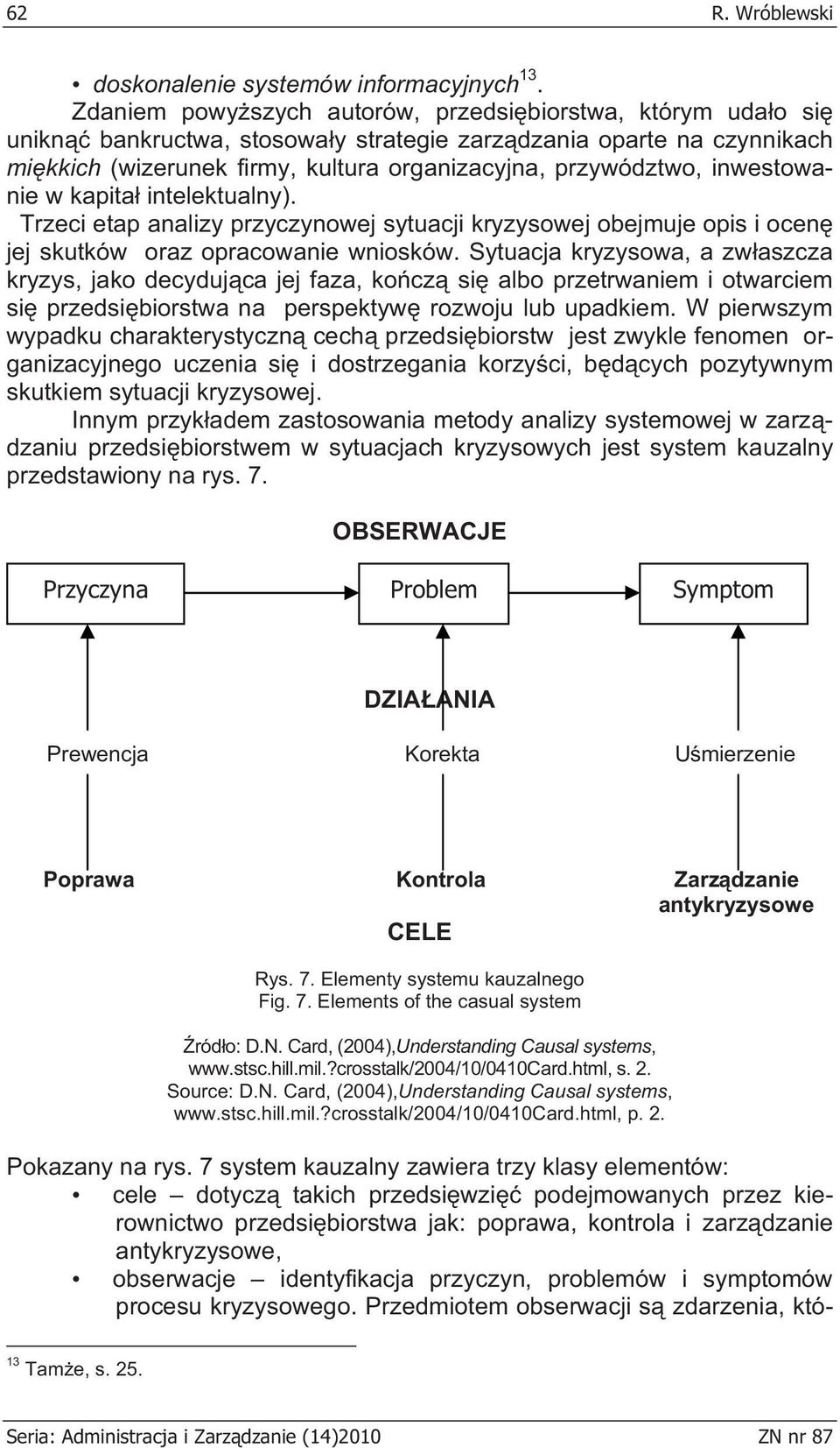 inwestowanie w kapita intelektualny). Trzeci etap analizy przyczynowej sytuacji kryzysowej obejmuje opis i ocen jej skutków oraz opracowanie wniosków.