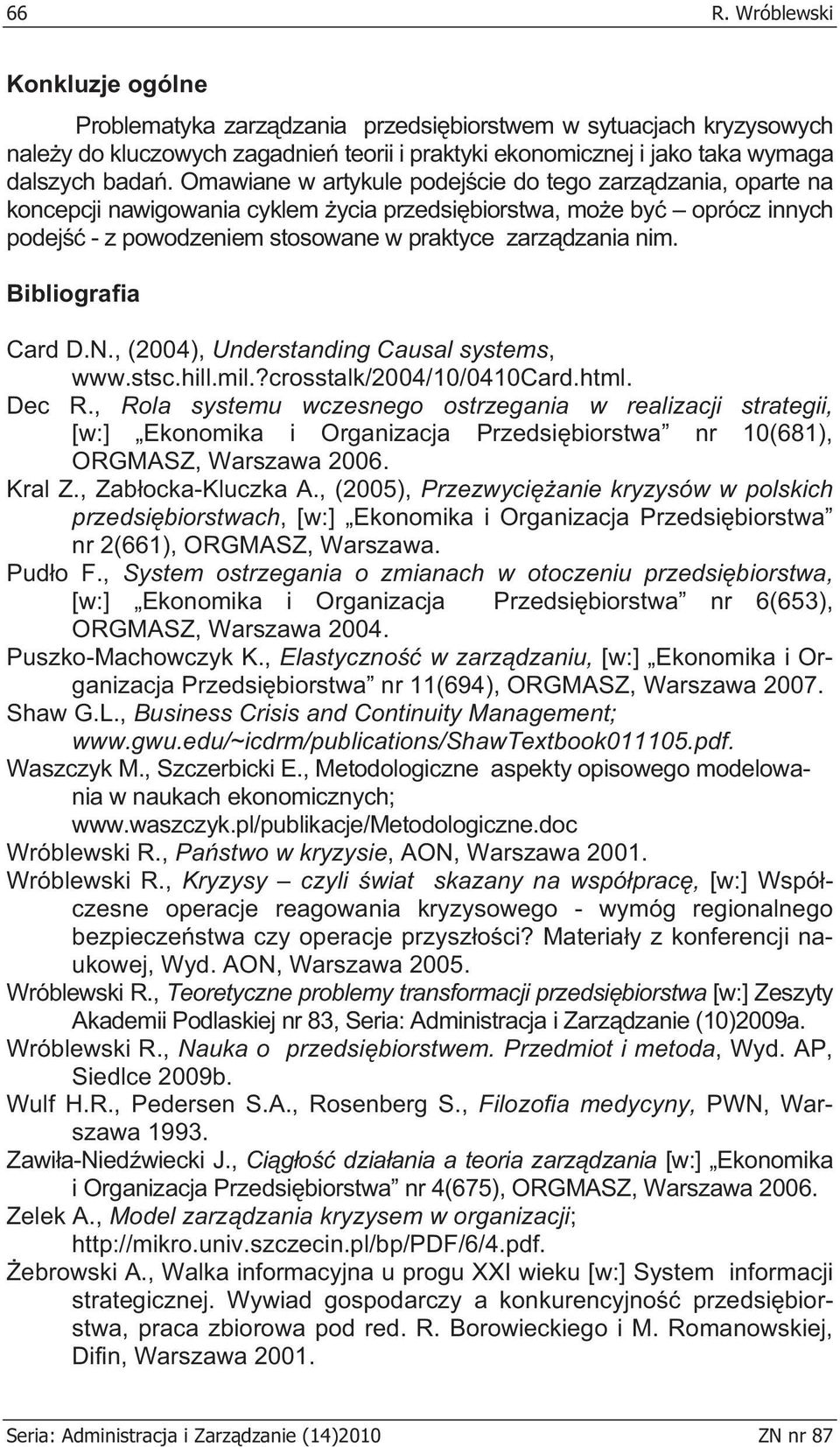 Bibliografia Card D.N., (2004), Understanding Causal systems, www.stsc.hill.mil.?crosstalk/2004/10/0410card.html. Dec R.