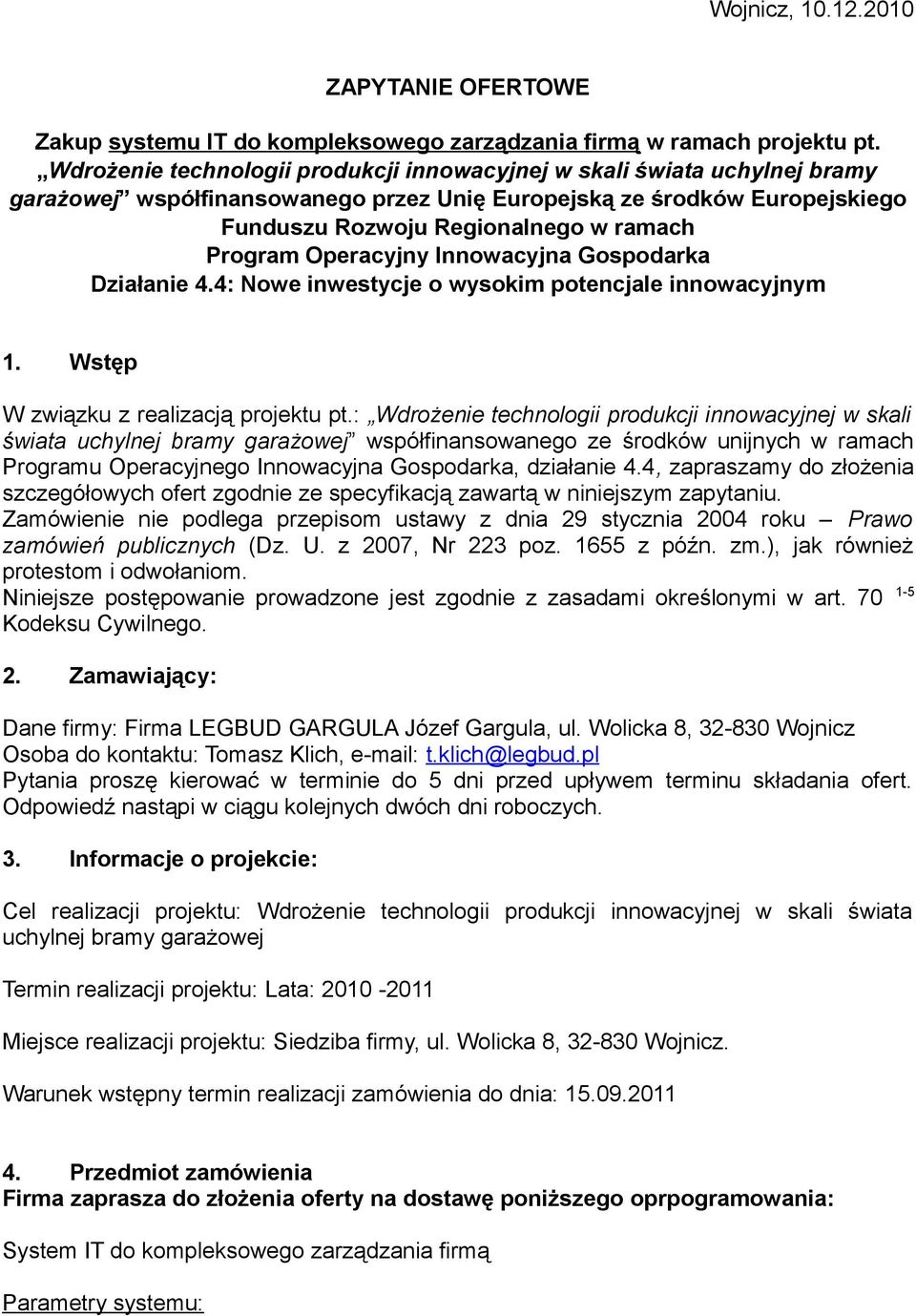 Operacyjny Innowacyjna Gospodarka Działanie 4.4: Nowe inwestycje o wysokim potencjale innowacyjnym 1. Wstęp W związku z realizacją projektu pt.