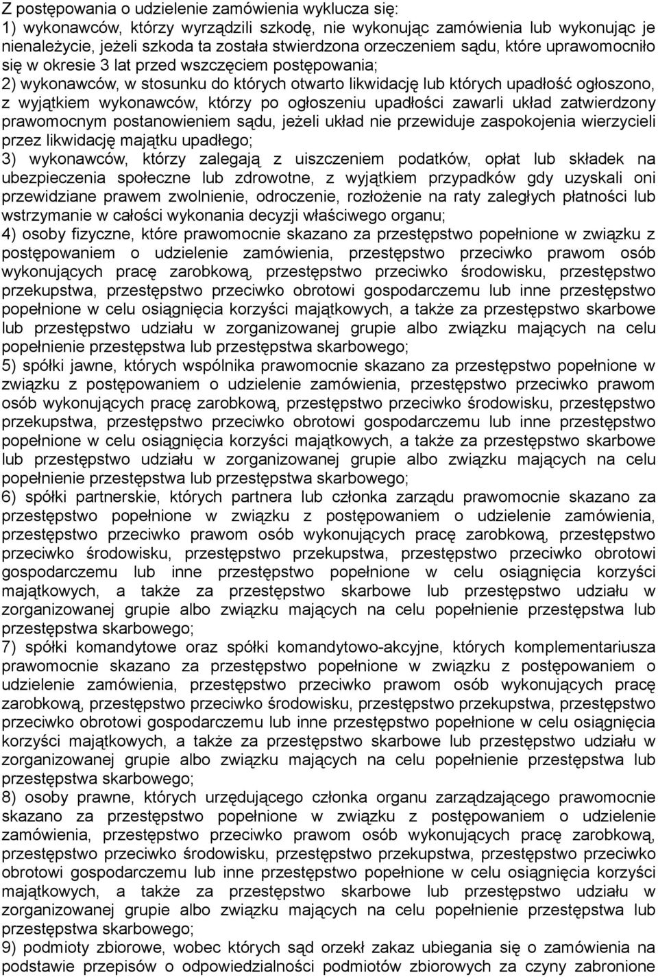 ogłoszeniu upadłości zawarli układ zatwierdzony prawomocnym postanowieniem sądu, jeżeli układ nie przewiduje zaspokojenia wierzycieli przez likwidację majątku upadłego; 3) wykonawców, którzy zalegają