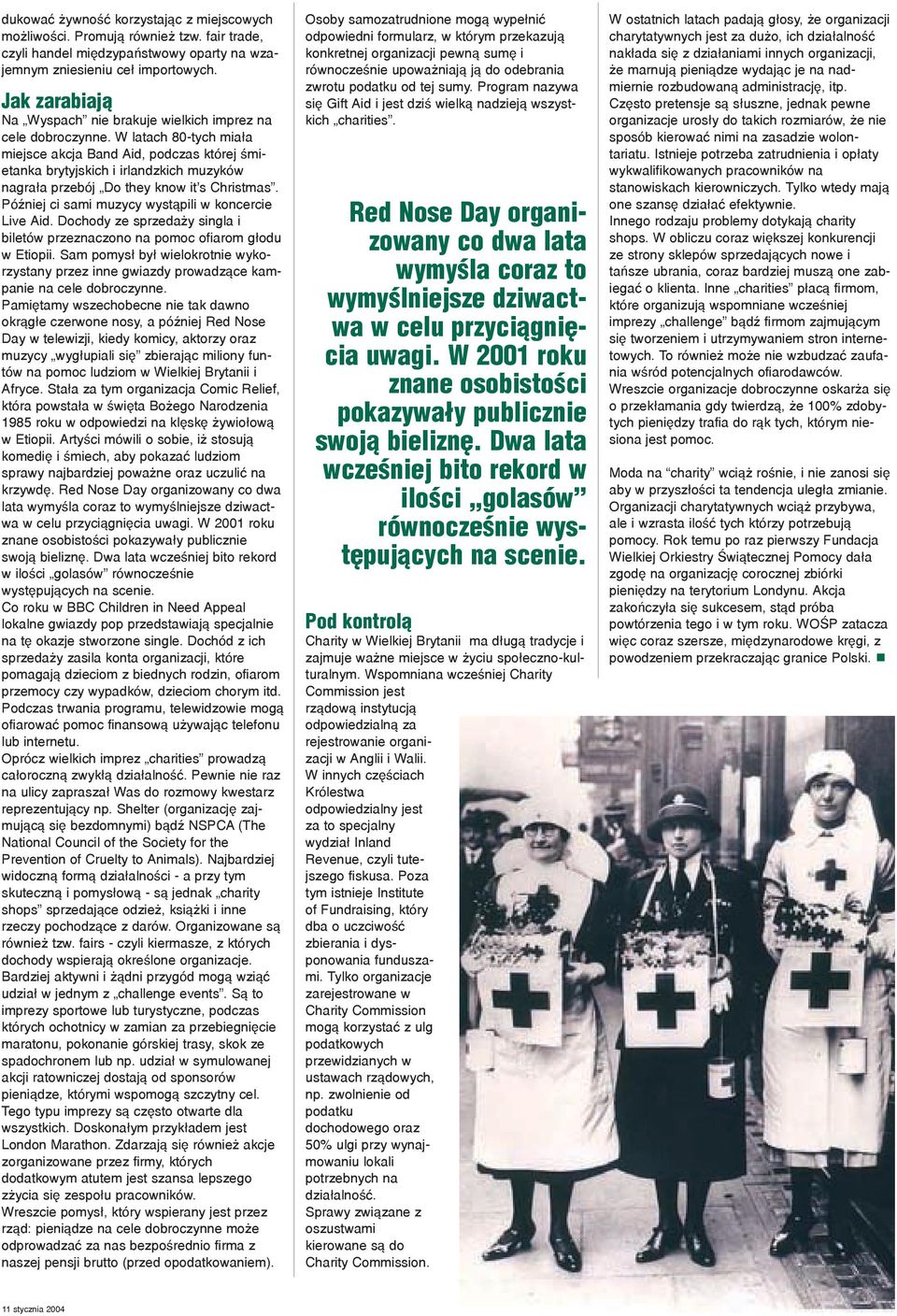 W latach 80-tych mia³a miejsce akcja Band Aid, podczas której œmietanka brytyjskich i irlandzkich muzyków nagra³a przebój Do they know it s Christmas.