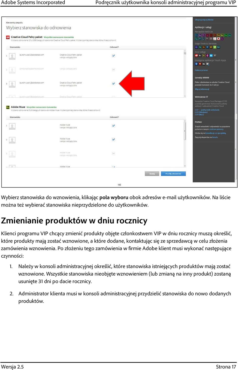 kontaktując się ze sprzedawcą w celu złożenia zamówienia wznowienia. Po złożeniu tego zamówienia w firmie Adobe klient musi wykonać następujące czynności: 1.