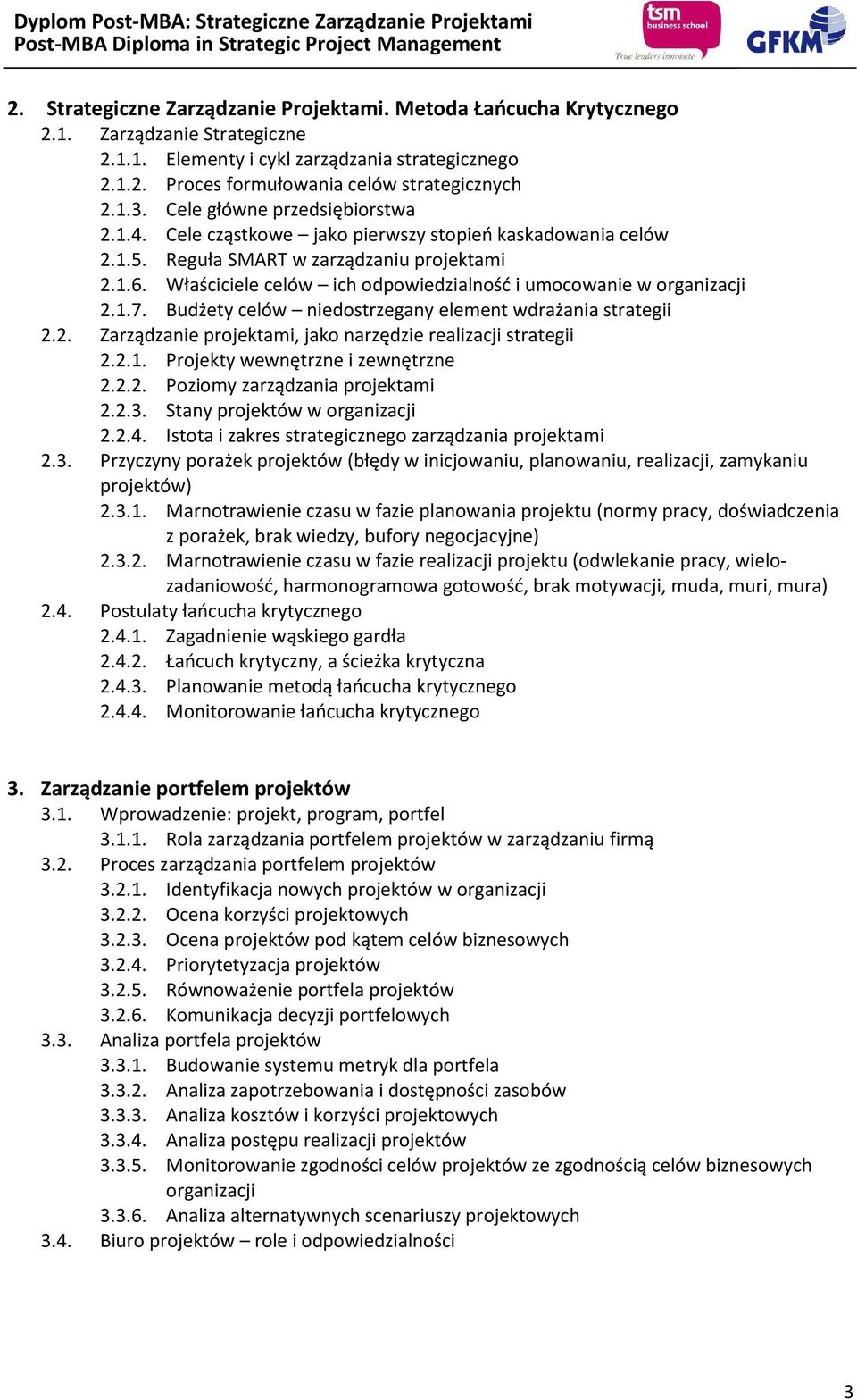 Właściciele celów ich odpowiedzialność i umocowanie w organizacji 2.1.7. Budżety celów niedostrzegany element wdrażania strategii 2.2. Zarządzanie projektami, jako narzędzie realizacji strategii 2.2.1. Projekty wewnętrzne i zewnętrzne 2.