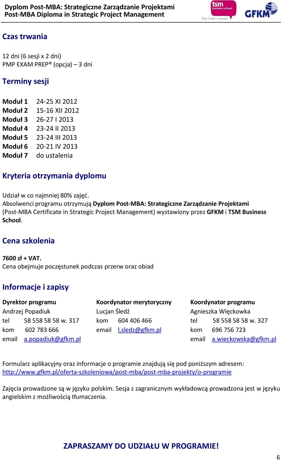 Absolwenci programu otrzymują Dyplom Post-MBA: Strategiczne Zarządzanie Projektami (Post-MBA Certificate in Strategic Project Management) wystawiony przez GFKM i TSM Business School.