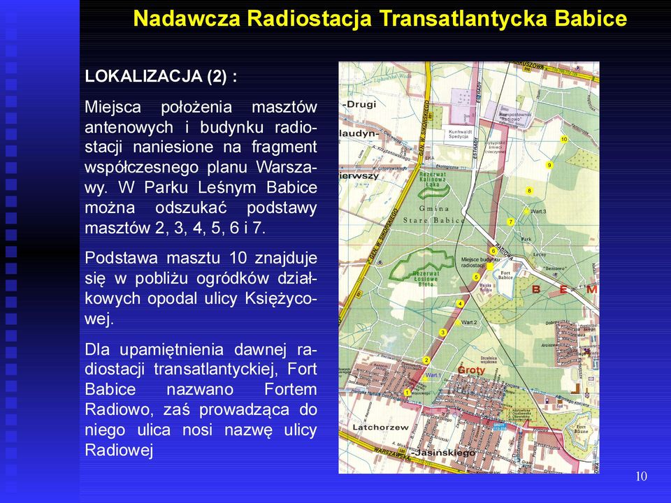 Podstawa masztu 10 znajduje się w pobliżu ogródków działkowych opodal ulicy Księżycowej.