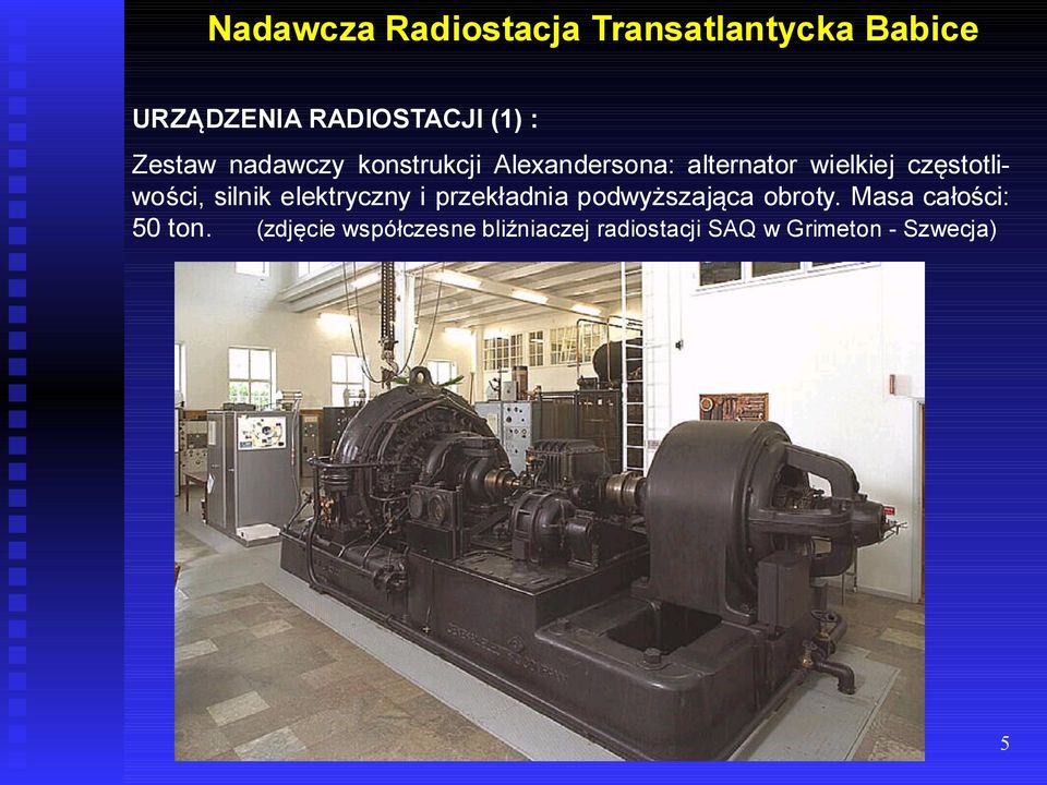 elektryczny i przekładnia podwyższająca obroty.