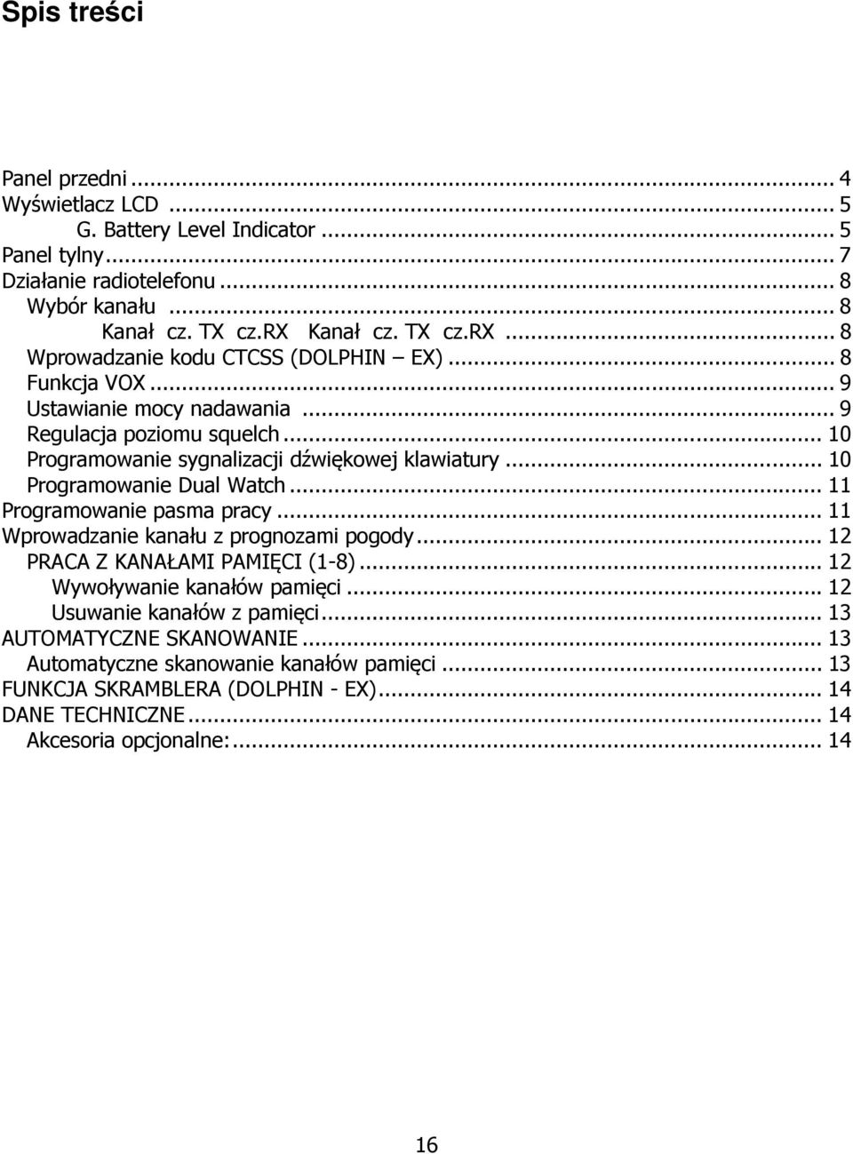 .. 10 Programowanie sygnalizacji dźwiękowej klawiatury... 10 Programowanie Dual Watch... 11 Programowanie pasma pracy... 11 Wprowadzanie kanału z prognozami pogody.