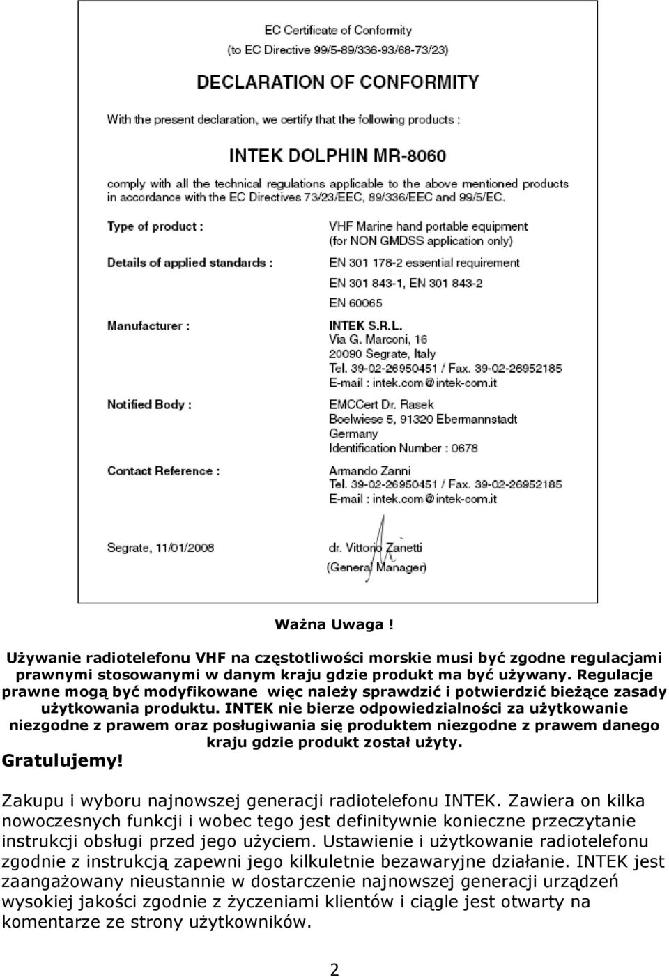 INTEK nie bierze odpowiedzialności za użytkowanie niezgodne z prawem oraz posługiwania się produktem niezgodne z prawem danego kraju gdzie produkt został użyty. Gratulujemy!