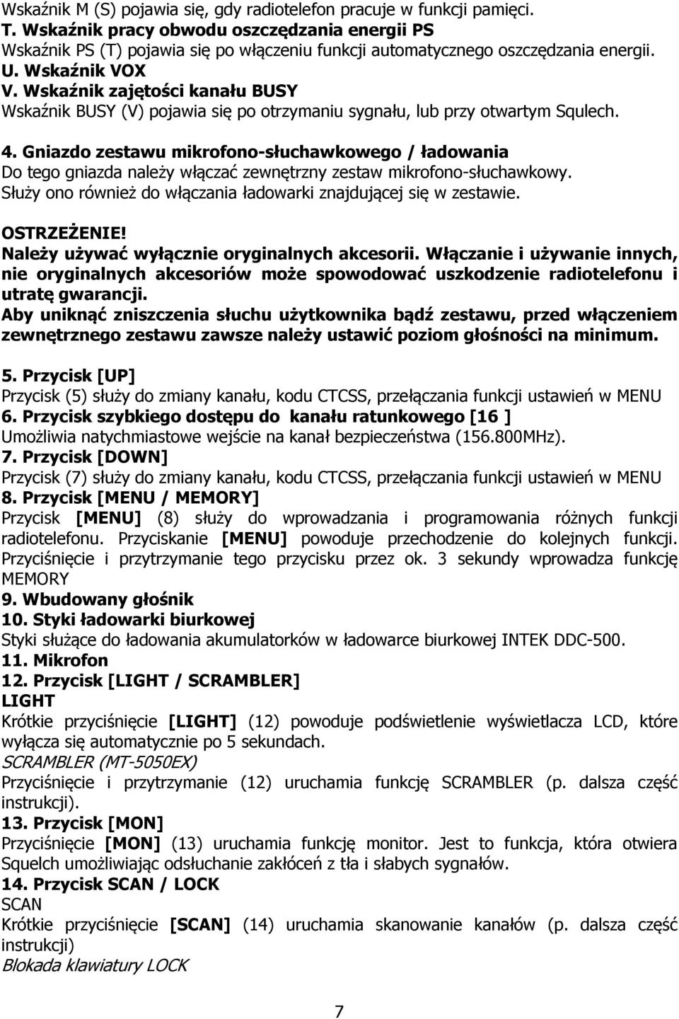 Wskaźnik zajętości kanału BUSY Wskaźnik BUSY (V) pojawia się po otrzymaniu sygnału, lub przy otwartym Squlech. 4.